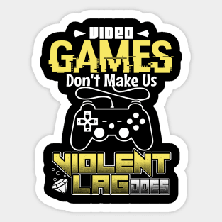 Video Games Don't Make Us Violent, Lag Does Sticker